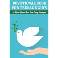 Devotional Book For Teenage Guys A Must-have Book For Every Teenager: Balance Your Life And Relationship