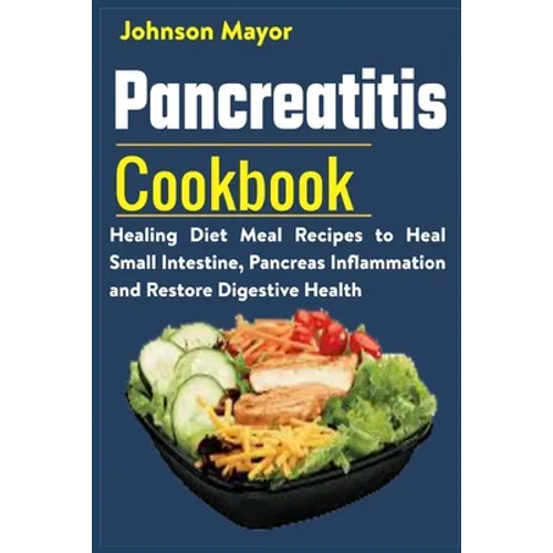 Pancreatitis Cookbook: Healing Diet Meal to Heal Small Intestine, Pancreas Inflammation and Restore Digestive Health