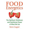 Food Energetics: The Spiritual, Emotional, and Nutritional Power of What We Eat