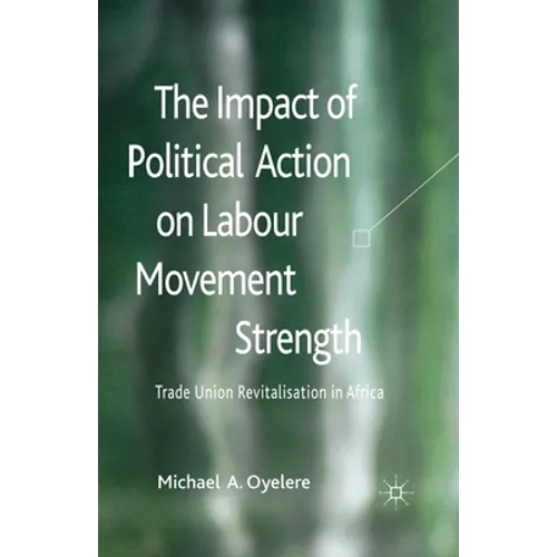 The Impact of Political Action on Labour Movement Strength: Trade Union Revitalisation in Africa