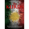 The Kurds: The History of the Middle Eastern Ethnic Group and Their Quest for Kurdistan