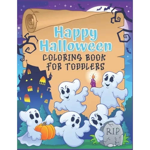 Happy Halloween Coloring Book for Toddlers: A cute coloring book gift for toddlers, pre schoolers and Kindergarten kids with cute large illustrations
