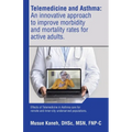 Telemedicine and Asthma: An innovative approach to improve morbidity and mortality rates for active adults.: Effects of Telemedicine in Asthma
