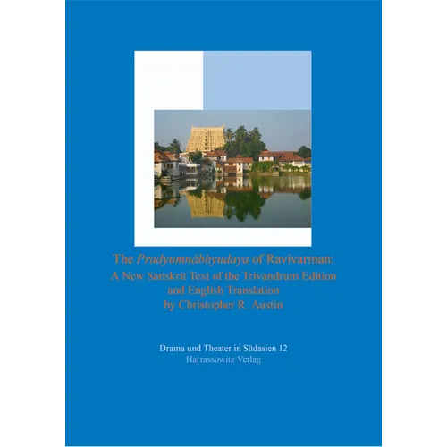 The Pradyumnabhyudaya of Ravivarman: A New Sanskrit Text of the Trivandrum Edition and English Translation