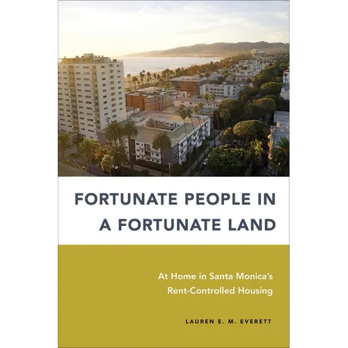 Fortunate People in a Fortunate Land: At Home in Santa Monica's Rent-Controlled Housing - Hardcover