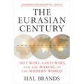 The Eurasian Century: Hot Wars, Cold Wars, and the Making of the Modern World