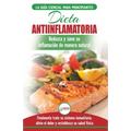 Dieta antiinflamatoria: Guía para principiantes para curar naturalmente su inflamación, tratar el sistema inmune, aliviar el dolor (Libro en español /