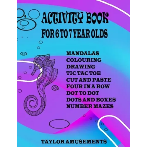 Activity Book for 6 to 7 Year Olds: Word Search, Mandalas, Tic Tac Toe, Four Across, Dot to Dot, Sudoku, Drawing, Colouring, Cut and Paste and Number