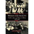 Women and the City: Gender, Space, and Power in Boston, 1870-1940
