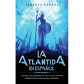 La Atlantida en Español: Explora los Misterios de una de las Ciudades Pérdidas más Famosas de la Historia