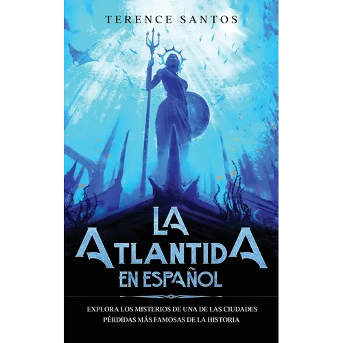 La Atlantida en Español: Explora los Misterios de una de las Ciudades Pérdidas más Famosas de la Historia
