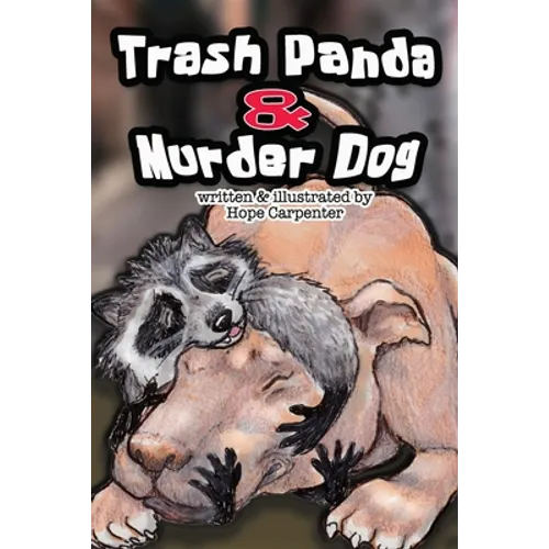 Trash Panda and Murder Dog: A Story of Love and Acceptance