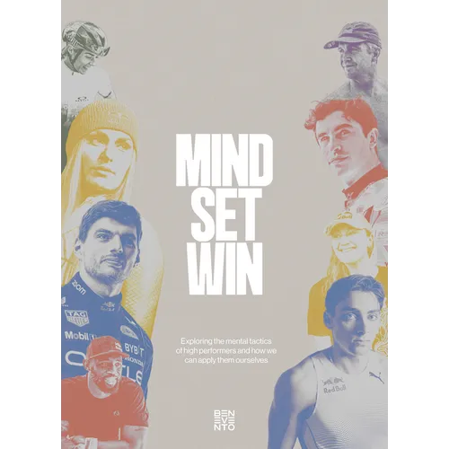 Mind.Set.Win: Exploring the Mental Tactics of High Performers and How We Can Apply Them Ourselves