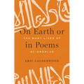 On Earth or in Poems: The Many Lives of Al-Andalus