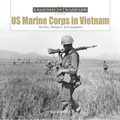 US Marine Corps in Vietnam: Vehicles, Weapons, and Equipment
