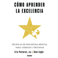 Cómo Aprender La Excelencia: Técnicas de Disciplina Mental Para Liderar Y Triunfar