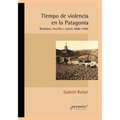 Tiempo de violencia en la Patagonia: Bandidos, policías y jueces 1890-1940