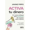Activa tu dinero: Un nuevo enfoque para invertir de mujeres para mujeres