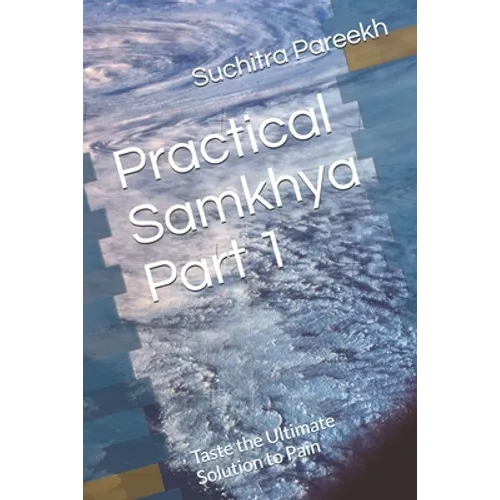 Practical Samkhya Part 1: Taste the Ultimate Solution to Pain