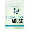 Healing from Abuse: How the Atonement of Jesus Christ Can Heal Broken Hearts and Broken Lives