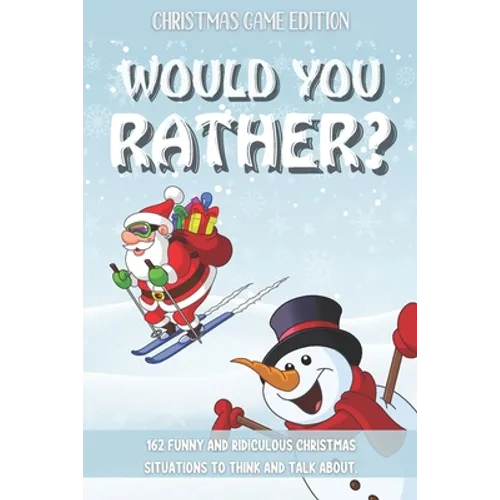 Would You Rather Christmas Game Edition: A Fun Challenging Questions for Kids Teens and The Whole Family (Perfect Stocking Stuffer Ideas)