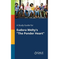 A Study Guide for Eudora Welty's "The Ponder Heart"