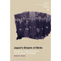 Japan's Empire of Birds: Aristocrats, Anglo-Americans, and Transwar Ornithology