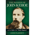 The Passion of John Kehoe and the Myth of the "Molly Maguires"