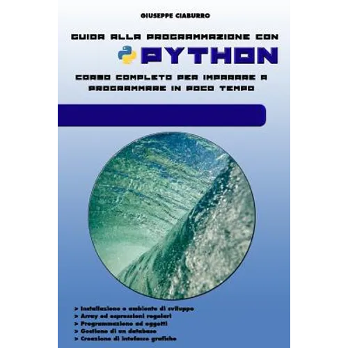 Guida alla programmazione con PYTHON: Corso completo per imparare a programmare in poco tempo