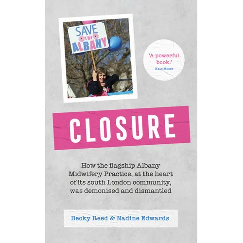 Closure: How the Flagship Albany Midwifery Practice, at the Heart of Its South London Community, Was Demonised and Dismantled