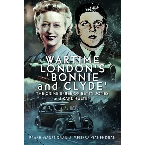 Wartime London's 'Bonnie and Clyde': The Crime Spree of Betty Jones and Karl Hulten