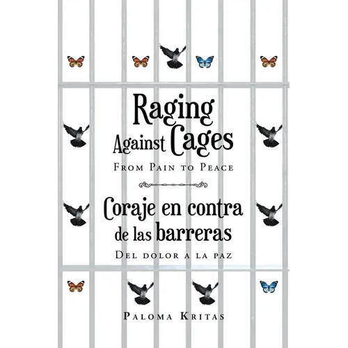 Raging Against Cages From Pain to Peace Coraje en contra de las barreras del dolor a la paz