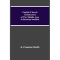 English Church Architecture Of The Middle Ages: An Elementary Handbook