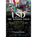 LSD -- The Wonder Child: The Golden Age of Psychedelic Research in the 1950s