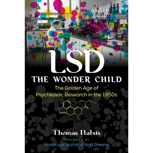 LSD -- The Wonder Child: The Golden Age of Psychedelic Research in the 1950s