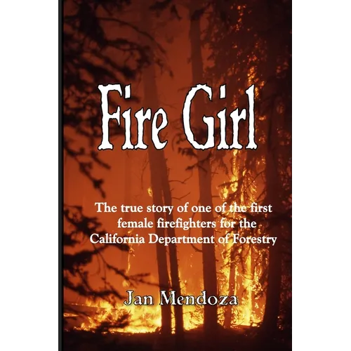 Fire Girl: The Story of one of the First Female CDF Fire Fighters
