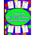 Learning My ABC's, 123's, & Shapes With Dot Markers: Dot Marker Book For Toddlers & Pre-Kindergarteners