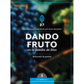 Dando Fruto En La Familia de Dios: Un Curso de Discipulado Para Fortalecer Su Caminar Con Dios