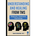 Understanding and Healing from TMS: Diagnosis, Treatment, Psychology