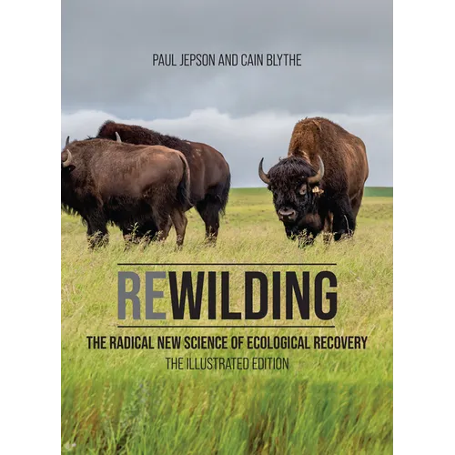 Rewilding: The Radical New Science of Ecological Recovery: The Illustrated Edition - Hardcover