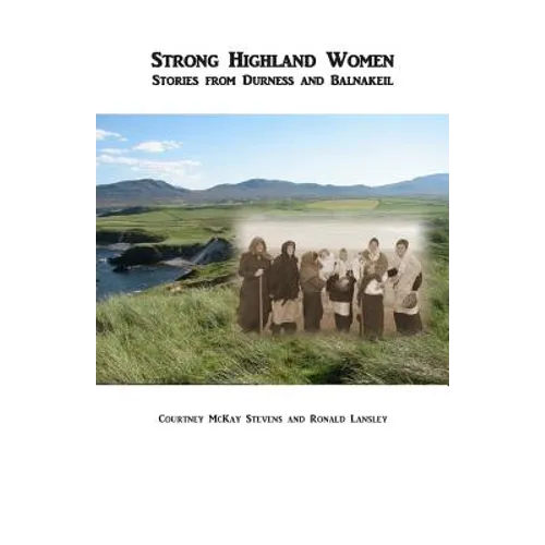 Strong Highland Women: Stories from Durness and Balnakeil