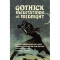Gothick Meditations at Midnight: Esoteric Commentaries on Classic Horror Literature and Film 1919-1975