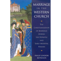 Marriage in the Western Church: The Christianization of Marriage During the Patristic and Early Medieval Periods