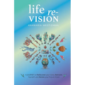 Life Re-Vision: A Journey to Rediscover Your Core, Reinvent Yourself and Renew Your Future
