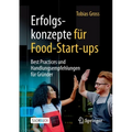 Erfolgskonzepte Für Food-Start-Ups: Best Practices Und Handlungsempfehlungen Für Gründer