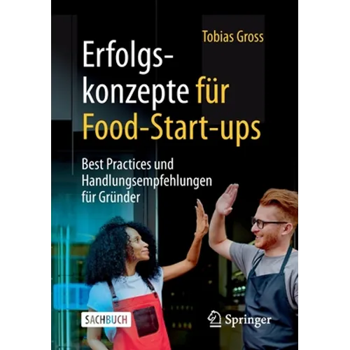 Erfolgskonzepte Für Food-Start-Ups: Best Practices Und Handlungsempfehlungen Für Gründer