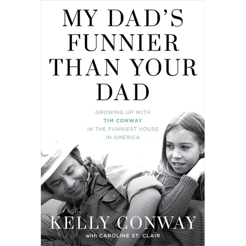 My Dad's Funnier Than Your Dad: Growing Up with Tim Conway in the Funniest House in America