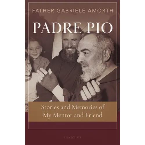 Padre Pio: Stories and Memories of My Mentor and Friend