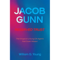 Jacob Gunn Reserved Trust: The Intrigue of a Young CIA Agent's First Covert Mission