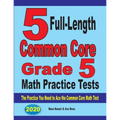 5 Full-Length Common Core Grade 5 Math Practice Tests: The Practice You Need to Ace the Common Core Math Test